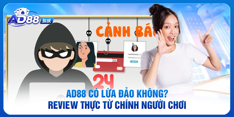 AD88 có lừa đảo không? Review Thực Từ Chính Người Chơi