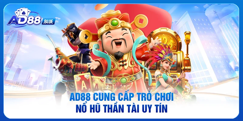 AD88 cung cấp trò chơi Nổ hũ Thần Tài uy tín