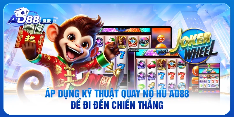 Áp dụng kỹ thuật quay nổ hũ AD88 để đi đến chiến thắng