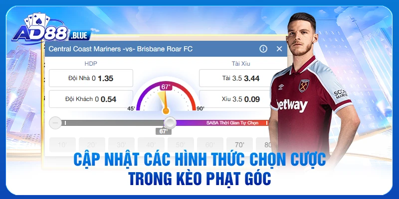 Cập nhật các hình thức chọn cược trong kèo phạt góc