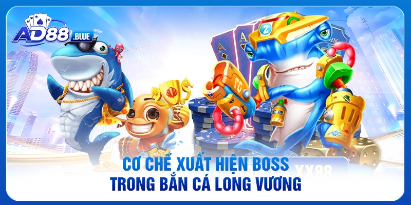 Cơ chế xuất hiện boss trong bắn cá Long Vương