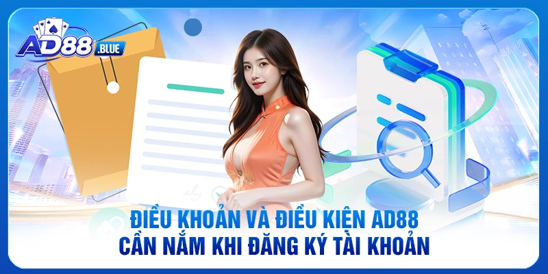 Điều khoản và điều kiện AD88 cần nắm khi đăng ký tài khoản