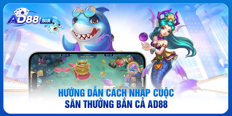 Hướng dẫn cách nhập cuộc săn thưởng bắn cá AD88
