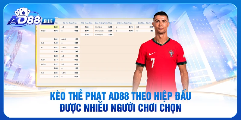 Kèo thẻ phạt AD88 theo hiệp đấu được nhiều người chơi chọn