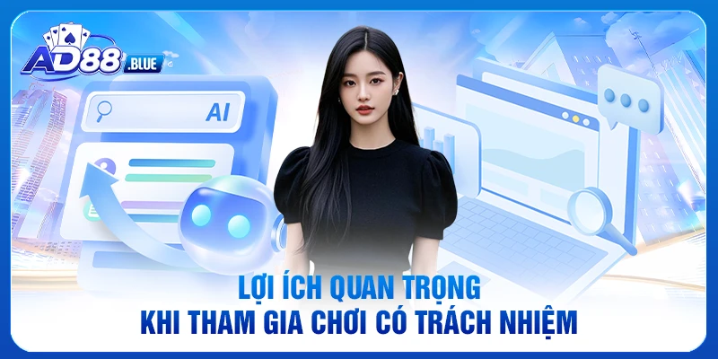 Lợi ích quan trọng khi tham gia chơi có trách nhiệm