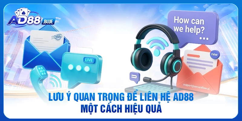 Lưu ý quan trọng để liên hệ AD88 một cách hiệu quả