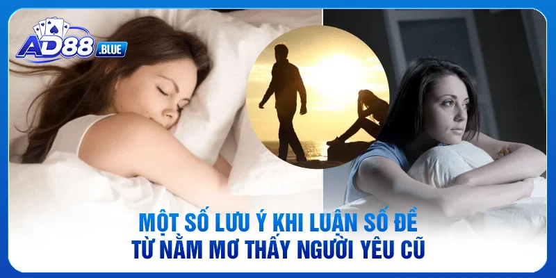 Một số lưu ý khi luận số đề từ nằm mơ thấy người yêu cũ