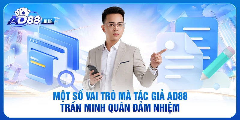 Một số vai trò mà tác giả AD88 Trần Minh Quân đảm nhiệm