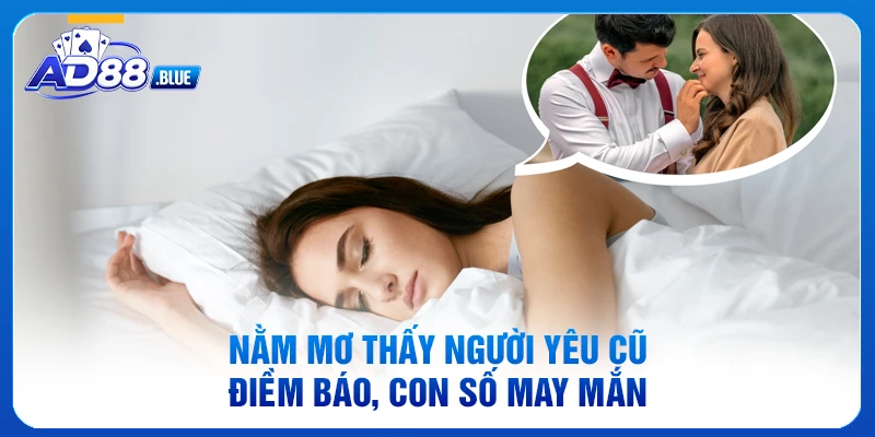 Nằm Mơ Thấy Người Yêu Cũ - Điềm Báo, Con Số May Mắn