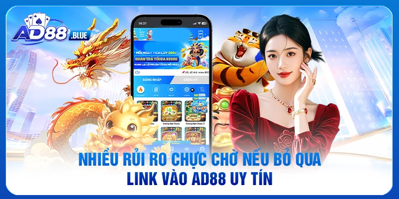 Nhiều rủi ro chực chờ nếu bỏ qua link vào AD88 uy tín