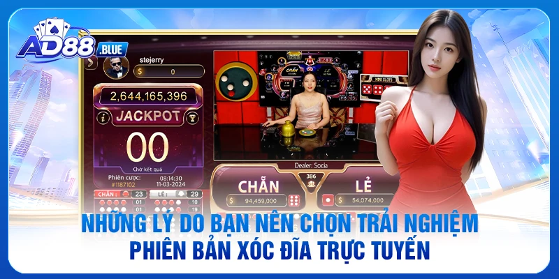 Những lý do bạn nên chọn trải nghiệm phiên bản xóc đĩa trực tuyến