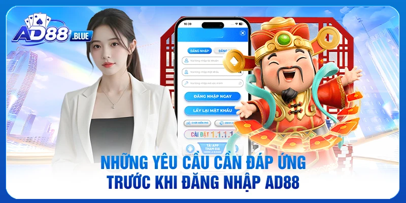 Những yêu cầu cần đáp ứng trước khi đăng nhập AD88