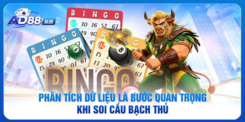 Phân tích dữ liệu là bước quan trọng khi soi cầu bạch thủ